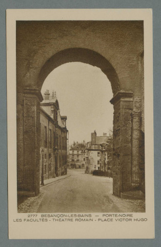 Porte Noire. Les facultés. Théâtre romain. Place Victor Hugo